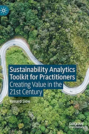 sustainability analytics toolkit for practitioners creating value in the 21st century 1st edition renard siew