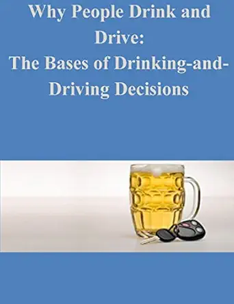 why people drink and drive the bases of drinking and driving decisions 1st edition u s department of