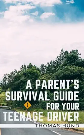 a parents survival guide for your teenage driver 1st edition thomas hund 1705942237, 978-1705942239