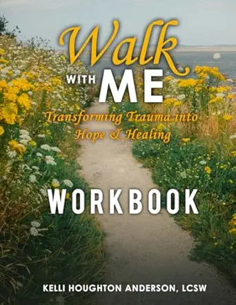 walk with me transforming trauma into hope and healing workbook 1st edition kelli houghton anderson lcsw