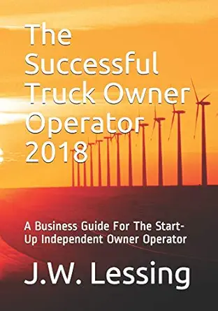 the successful truck owner operator 2018 a business guide for the start up independent owner operator 1st