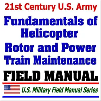 21st century u s army fundamentals of rotor and power train maintenance for helicopter 1st edition department
