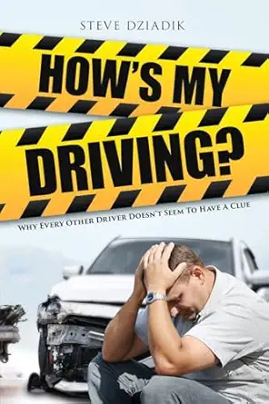 hows my driving why every other driver doesnt seem to have a clue 1st edition steve dziadik 196249795x,