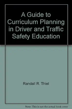 a guide to curriculum planning in driver and traffic safety education 1st edition randall r thiel 1573370290,