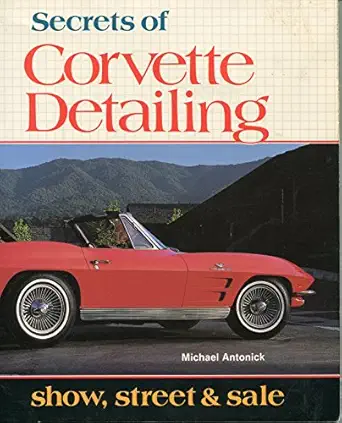 secrets of corvette detailing show street and sale 1st edition michael antonick 0933534280, 978-0933534285