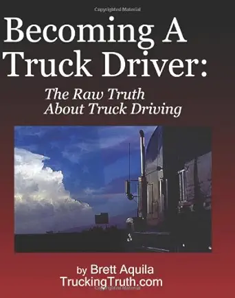 becoming a truck driver the raw truth about truck driving 1st edition brett aquila 1438217056, 978-1438217055
