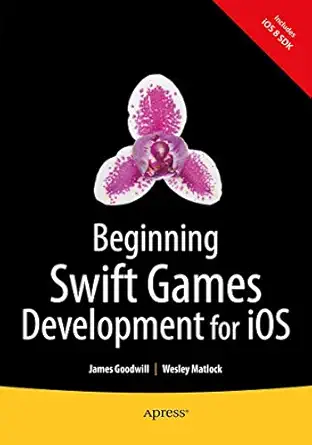beginning swift games development for ios 1st edition james goodwill ,wesley matlock 1484204018,