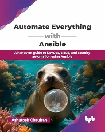 automate everything with ansible a hands on guide to devops cloud and security automation using ansible 1st