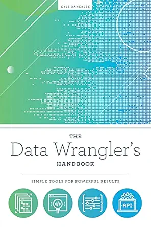 the data wranglers handbook simple tools for powerful results 1st edition kyle banerjee 083891909x,
