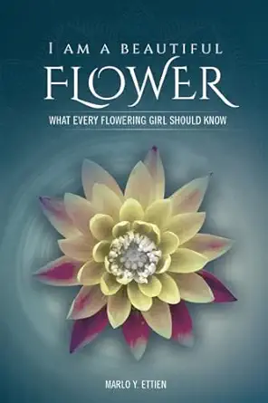 i am a beautiful flower what every flowering girl should know 1st edition marlo e ettien 1963851900,