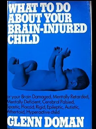 what to do about your brain injured child or your brain damaged mentally retarded mentally deficient cerebral