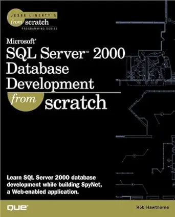 microsoft sql server 2000 database development from scratch 1st edition rob hawthorne 0789724472,