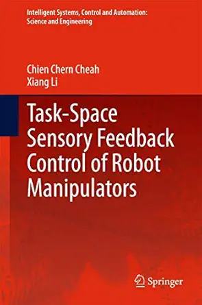 task space sensory feedback control of robot manipulators 1st edition chien chern cheah ,xiang li 981287061x,
