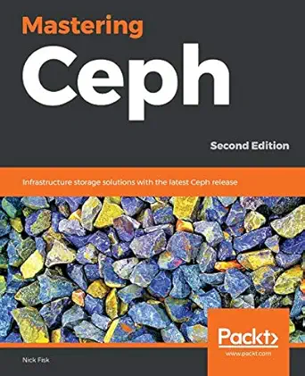 mastering ceph infrastructure storage solutions with the latest ceph release 1st edition nick fisk
