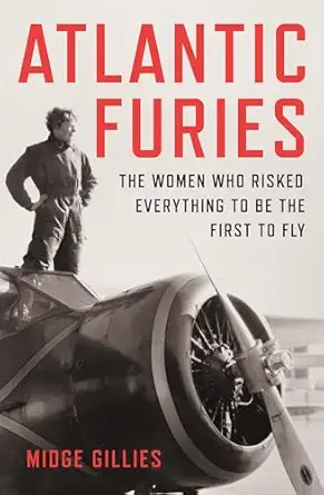 atlantic furies the women who risked everything to be the first to fly 1st edition midge gillies 1915590523,