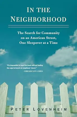 in the neighborhood the search for community on an american street one sleepover at a time 1st edition peter