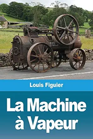 la machine a vapeur 1st edition louis figuier 396787883x, 978-3967878837