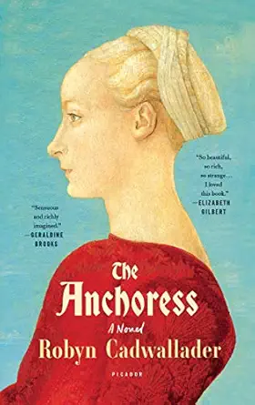 the anchoress a novel 1st edition robyn cadwallader 1250094674, 978-1250094674
