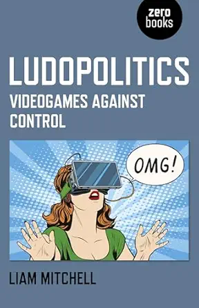 ludopolitics videogames against control 1st edition liam mitchell 1785354884, 978-1785354885