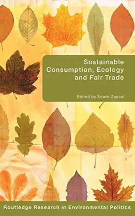 sustainable consumption ecology and fair trade 1st edition edwin zaccaa 041541492x, 978-0415414920