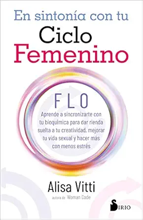 en sintonia con tu ciclo femenino flo aprende a sincronizarte con tu bioqua mica para dar rienda suelta a tu
