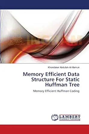 memory efficient data structure for static huffman tree memory efficient huffman coding 1st edition khondaker