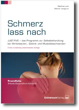 Schmerz Lass Nach Just Five Das Programm Zur Selbstbehandlung Bei Wirbelsa Ulen Gelenk Und Muskelbeschwerden