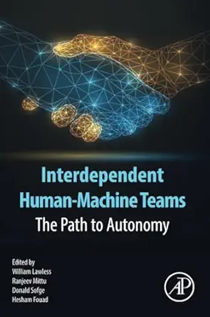 interdependent human machine teams the path to autonomy 1st edition william lawless phd ,ranjeev mittu ms