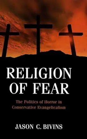 religion of fear the politics of horror in conservative evangelicalism 1st edition jason c bivins 0195340817,
