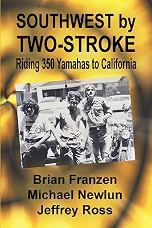 southwest by two stroke riding yamaha 350s to california 1st edition brian franzen ,mike newlun ,jeffrey ross