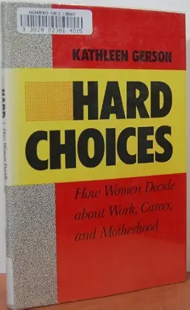 hard choices how women decide about work career and motherhood 1st edition kathleen gerson 0520051742,