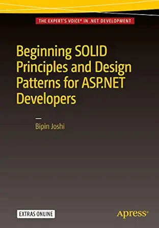 beginning solid principles and design patterns for asp net developers 1st edition bipin joshi 1484218477,