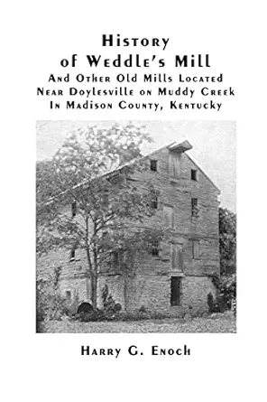 history of weddles mill and other old mills located near doylesville on muddy creek in madison county