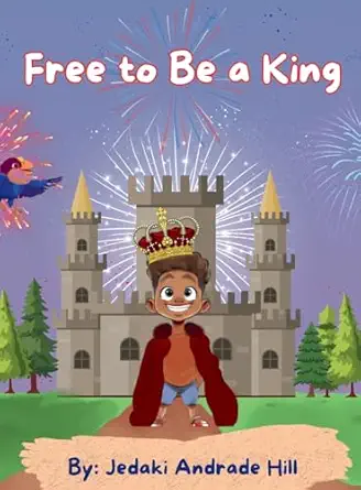 free to be a king 1st edition jedaki hill 1965529038, 978-1965529034