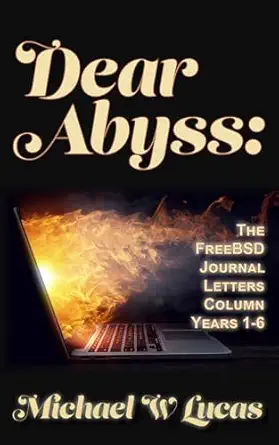 dear abyss the freebsd journal letters column years 1 6 1st edition michael w lucas 1642350818, 978-1642350814