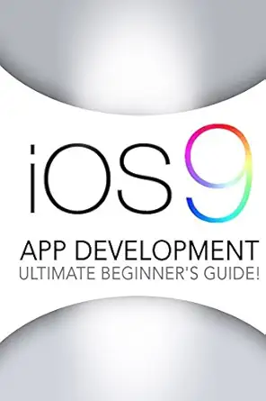 ios 9 app development the ultimate beginners guide 1st edition andrew johansen 1523955309, 978-1523955305