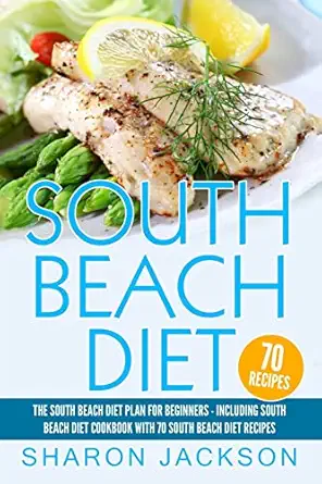 south beach diet the south beach diet plan for beginners south beach diet cookbook with 70 recipes 1st