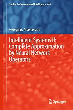 intelligent systems ii complete approximation by neural network operators 1st edition george a anastassiou