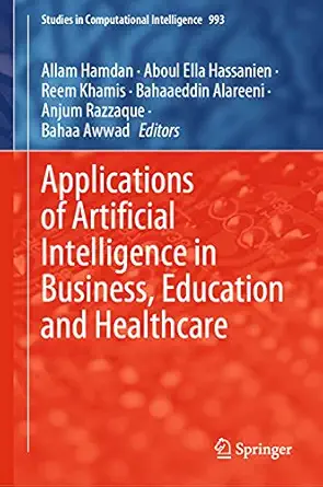 applications of artificial intelligence in business education and healthcare 1st edition allam hamdan ,aboul