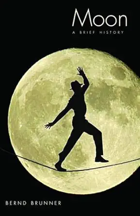 moon a brief history 1st edition bernd brunner 0300152124, 978-0300152128