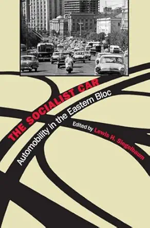 the socialist car automobility in the eastern bloc 1st edition lewis h siegelbaum 0801477387, 978-0801477386