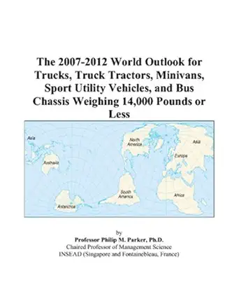 the 2007 2012 world outlook for trucks truck tractors minivans sport utility vehicles and bus chassis
