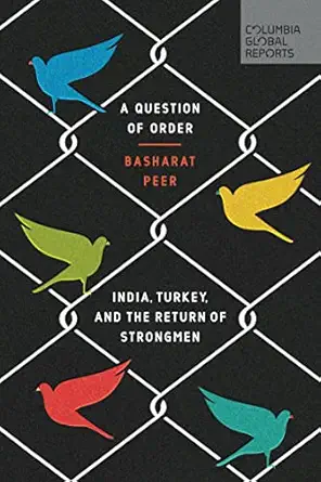 a question of order india turkey and the return of strongmen 1st edition basharat peer 0997126426,