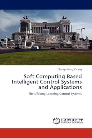 soft computing based intelligent control systems and applications the lifelong learning control systems 1st