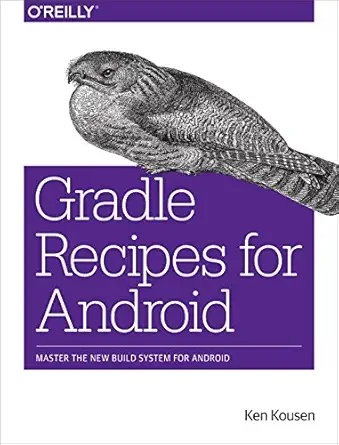 gradle recipes for android master the new build system for android 1st edition ken kousen 1491947020,