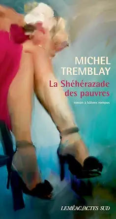 la shaharazade des pauvres 1st edition michel tremblay 2330175310, 978-2330175313