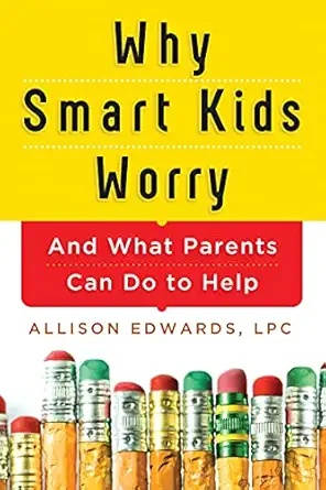 why smart kids worry and what parents can do to help 1st edition allison edwards 140228425x, 978-1402284250