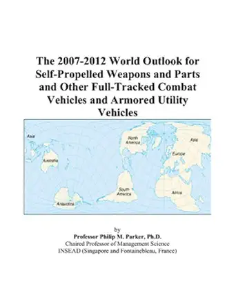 the 2007 2012 world outlook for self propelled weapons and parts and other full tracked combat vehicles and