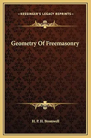 geometry of freemasonry 1st edition h p h bromwell 1169175279, 978-1169175273
