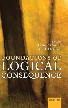 foundations of logical consequence 1st edition colin r caret ,ole t hjortland 0198715692, 978-0198715696